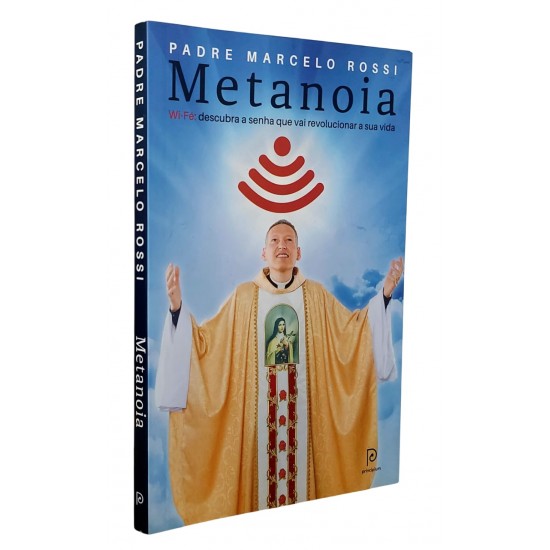 Metanoia. Wi-Fé Descubra a Senha que Vai Revolucionar a Sua Vida, Padre Marcelo Rossi Metanoia. Wi-Fé Descubra a Senha que Vai Revolucionar a Sua Vida, Padre Marcelo Rossi