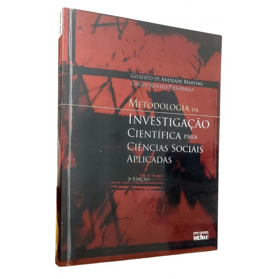 Metodologia da Investigação Científica para Ciências Sociais Aplicadas, 2ª Edição, Gilberto de Andrade Martins Metodologia da Investigação Científica para Ciências Sociais Aplicadas, 2ª Edição, Gilberto de Andrade Martins