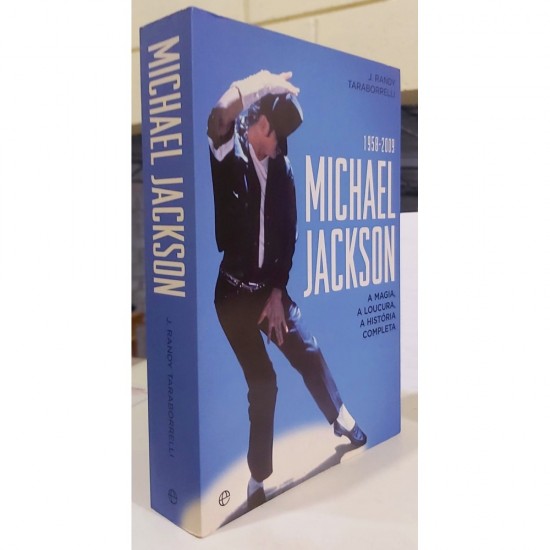 1958 - 2009 Michael Jackson, A Magia, A Loucura, A História Completa, J. Randy Taraborrelli