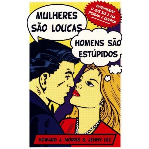 Mulheres São Loucas, Homens São Estúpidos, Howard J. Morris