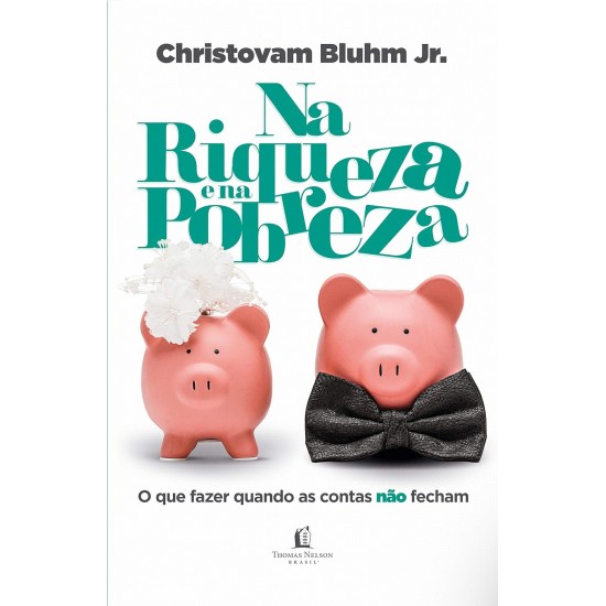 Na Riqueza e na Pobreza, Christovam Bluhm Jr, O que Fazer Quando as Contas nâo Fecham Na Riqueza e na Pobreza, Christovam Bluhm Jr, O que Fazer Quando as Contas nâo Fecham