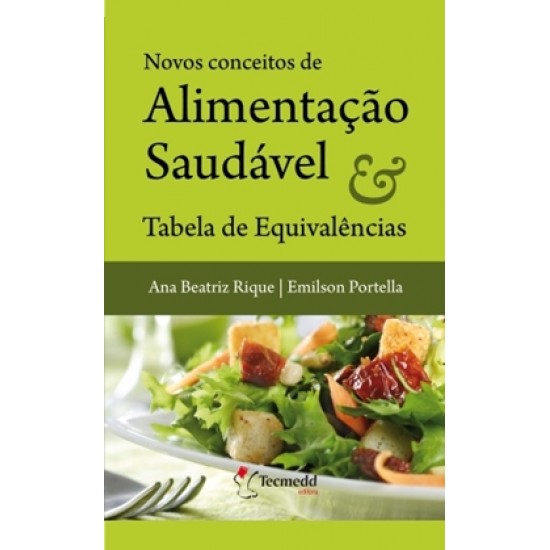 Novos Conceitos de Alimentação Saudável e Tabelas de Equivalências, Ana Beatriz Rique, Emilson Portella