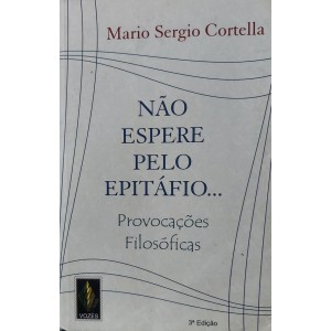 Não Espere pelo Epitáfio, Provocações Filosóficas, Mario Sergio Cortella