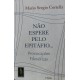 Não Espere pelo Epitáfio, Provocações Filosóficas, Mario Sergio Cortella