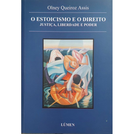 O Estoicismo e o Direito, Justiça, Liberdade e Poder, Olney Queiroz Assis