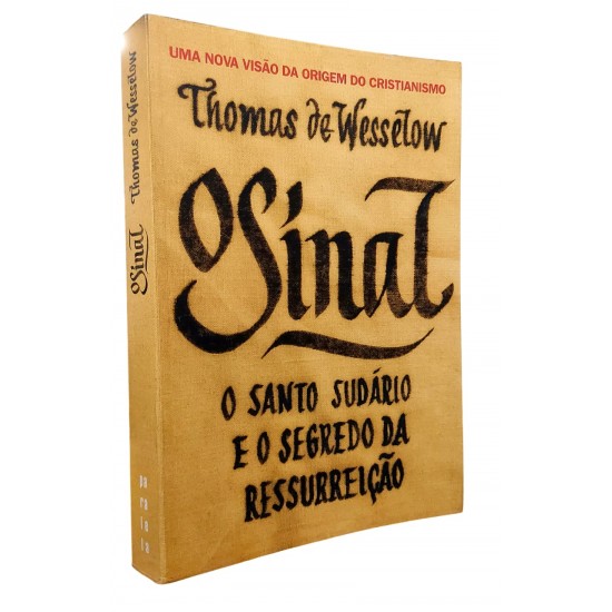 O Sinal. O Santo Sudário e o Segredo da Ressurreição, Thomas de Wesselow O Sinal. O Santo Sudário e o Segredo da Ressurreição, Thomas de Wesselow