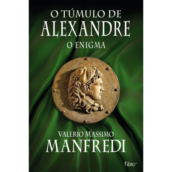 O Túmulo de Alexandre, O Enigma, Valerio Massimo Manfredi O Túmulo de Alexandre, O Enigma, Valerio Massimo Manfredi