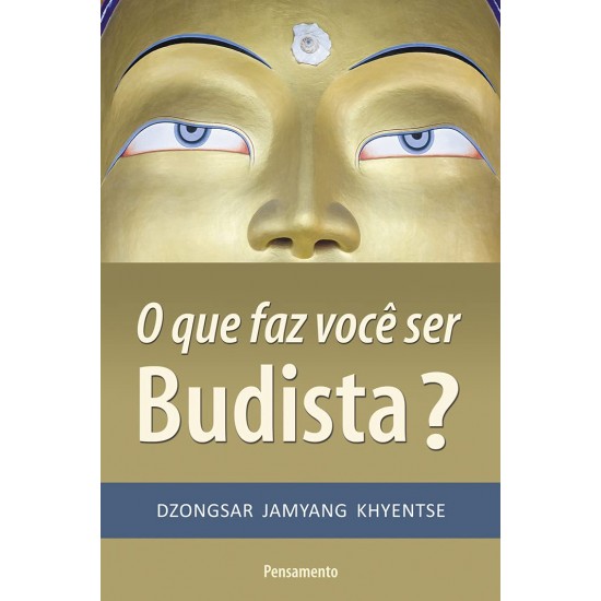 O que Faz Você Ser Budista?, Dzongsar Jamyang Hyentse O que Faz Você Ser Budista?, Dzongsar Jamyang Hyentse