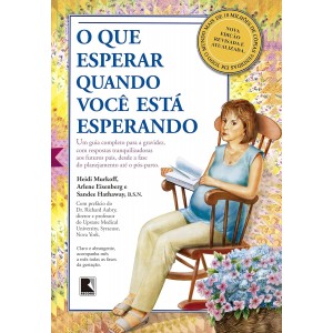 O Que Esperar Quando Você Está Esperando, Heidi Murkoff, Arlene Eisenberg, Sandee Hathaway