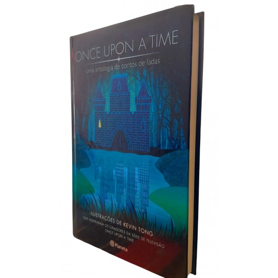 Once Upon A Time. Uma Antologia de Contos de Fadas, Ilustrações de Kevin Tong que Inspiraram os Criadores da Série de Televisão Once Upon A Time. Uma Antologia de Contos de Fadas, Ilustrações de Kevin Tong que Inspiraram os Criadores da Série de Televisão