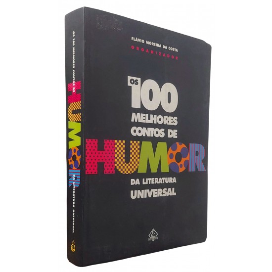 Os 100 Melhores Contos de Humor da Literatura Universal, Flávio Moreira da Costa Organizador Os 100 Melhores Contos de Humor da Literatura Universal, Flávio Moreira da Costa Organizador