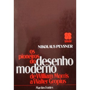 Os Pioneiros do Desenho Moderno, de William Morris a Walter Gropius, Nikolas Pevsner