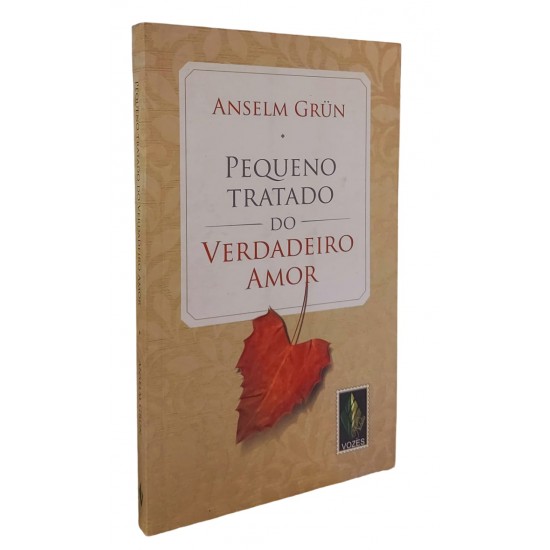 Pequeno Tratado do Verdadeiro Amor, Anselm Grun Pequeno Tratado do Verdadeiro Amor, Anselm Grun