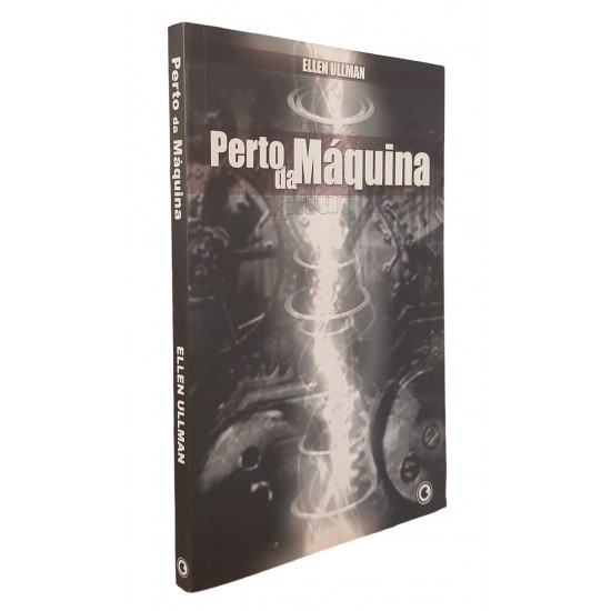 Perto da Máquina, Ellen Ullman Perto da Máquina, Ellen Ullman