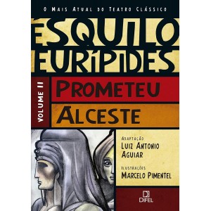 Prometeu, Alceste, Esquilo, Eurípedes, Volume 2, O Mais Atual do Teatro Clássico, Adaptação Luiz Antonio Aguiar
