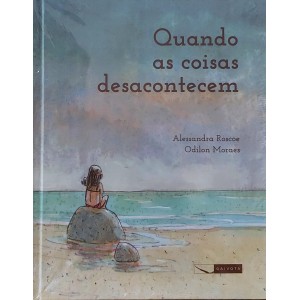 Quando as Coisas Desacontecem, Alessandra Roscoe, Odilon Moraes, Capa Dura, Editora Biruta
