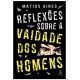 Reflexões Sobre a Vaidade dos Homens, Matias Aires