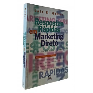 Respostas Rápidas em Marketing Direto. Como Vender Mais e Melhor, Lois K. Geller