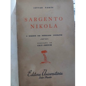 Sargento Nikola, O Romance das Guerrilhas Iugoslavas, Istvan Tamás, Edição 1943 Sargento Nikola, O Romance das Guerrilhas Iugoslavas, Istvan Tamás, Edição 1943