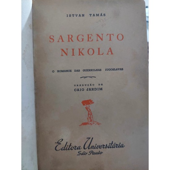 Sargento Nikola, O Romance das Guerrilhas Iugoslavas, Istvan Tamás, Edição 1943 Sargento Nikola, O Romance das Guerrilhas Iugoslavas, Istvan Tamás, Edição 1943