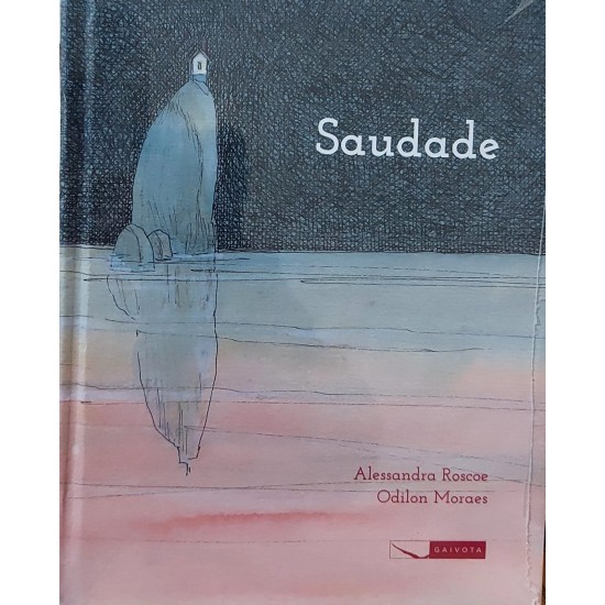 Saudade, Alessandra Roscoe, Odilon Moraes, Editora Gaivota, Capa Dura