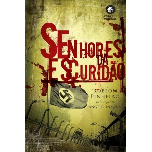 Senhores da Escuridão, Robson Pinheiro, Pelo Espírito Angelo Inacio