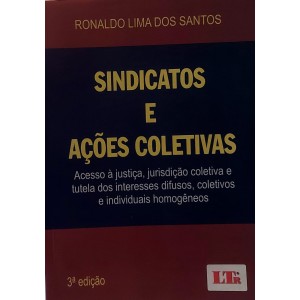 Sindicatos e Ações Coletivas. Acesso à Justiça, Jurisdição Coletiva e Tutela, Ronaldo Lima dos Santos