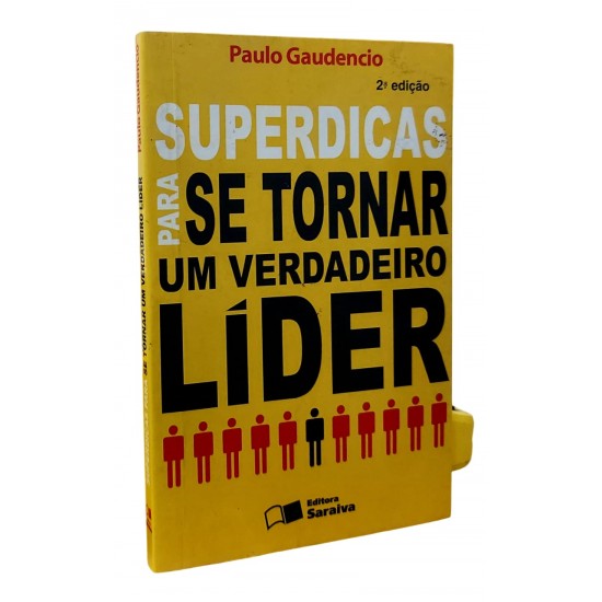 Superdicas para Se Tornar um Verdadeiro Líder, Paulo Gaudencio Superdicas para Se Tornar um Verdadeiro Líder, Paulo Gaudencio