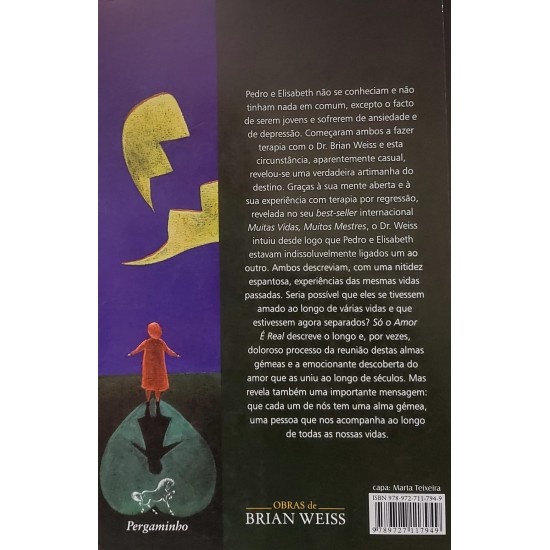 Só o Amor é Real, Brian Weiss. A História do Reencontro de Almas Gêmeas, Brian Weiss Só o Amor é Real, Brian Weiss. A História do Reencontro de Almas Gêmeas, Brian Weiss
