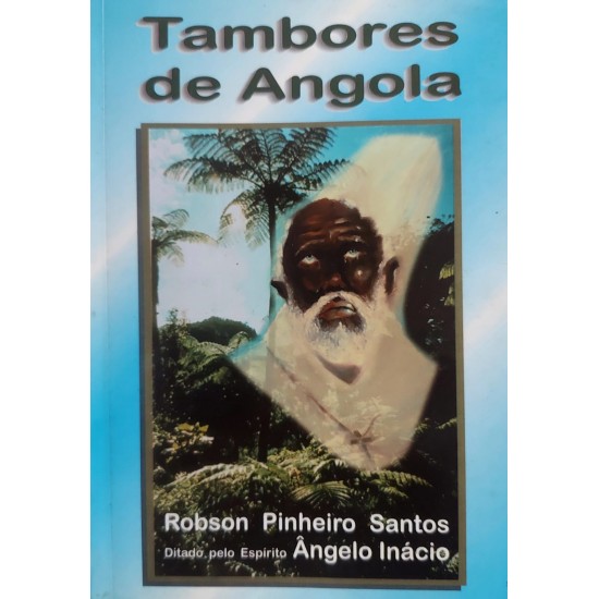 Tambores de Angola, Robson Pinheiro Santos, Ditado Pelo Espírito Ângelo Inácio