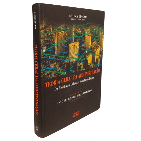 Teoria Geral da Administração. Da Revolução Urbana à Revolução Digital, Antonio Cesar Amaru Maximiano