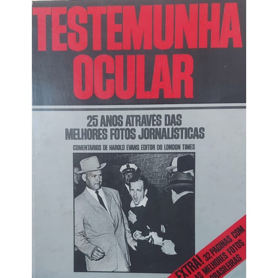 Testemunha Ocular, 25 Anos Através das Melhores Fotos Jornalísticas. Comentários de Harold Evans, Editor do London Times