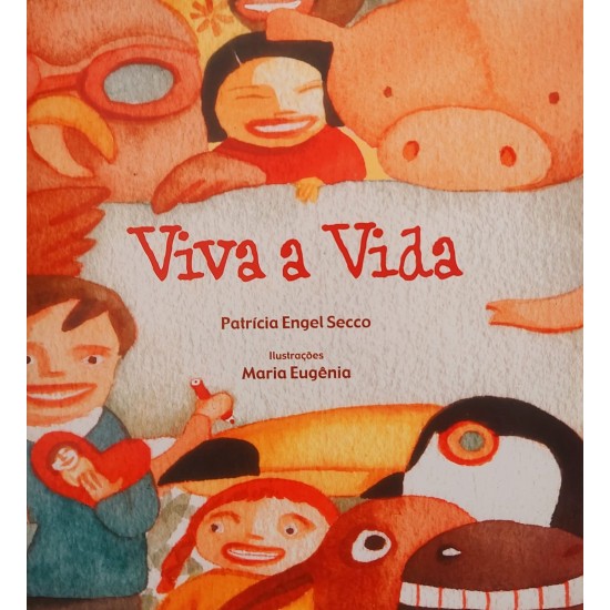 Viva a Vida, Patrícia Engel Secco, Ilustrações Maria Eugênia Viva a Vida, Patrícia Engel Secco, Ilustrações Maria Eugênia